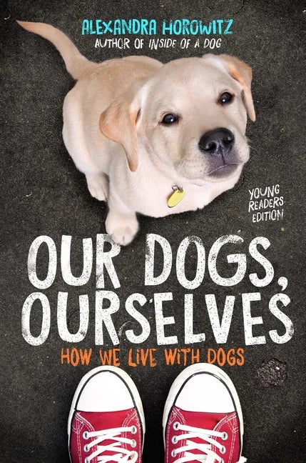 Our Dogs, Ourselves: How We Live with Dogs - Paperback