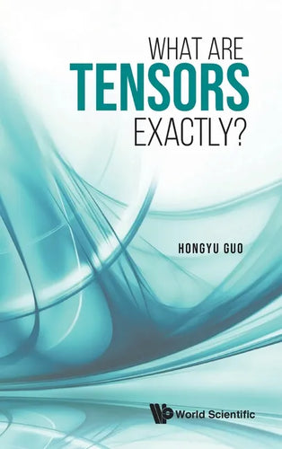 What Are Tensors Exactly? - Hardcover