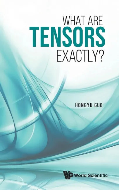 What Are Tensors Exactly? - Hardcover