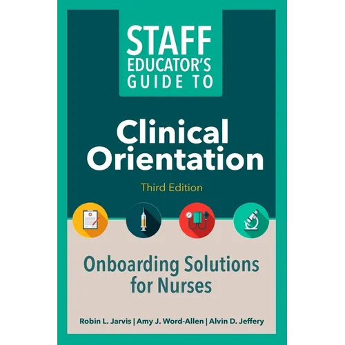 Staff Educator's Guide to Clinical Orientation, Third Edition: Onboarding Solutions for Nurses - Paperback