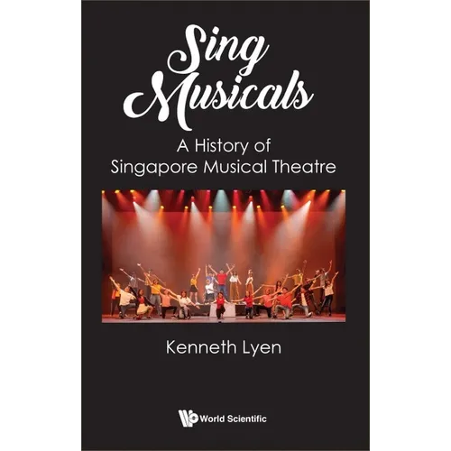 Sing Musicals: A History of Singapore Musical Theatre - Paperback