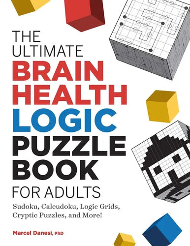 The Ultimate Brain Health Logic Puzzle Book for Adults: Sudoku, Calcudoku, Logic Grids, Cryptic Puzzles, and More! - Paperback