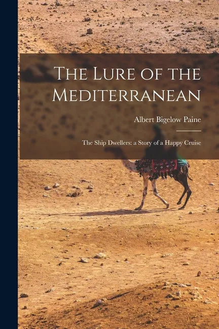 The Lure of the Mediterranean; The Ship Dwellers: a Story of a Happy Cruise - Paperback
