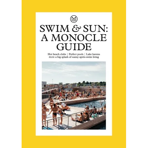 Swim & Sun: A Monocle Guide: Hot Beach Clubs, Perfect Pools, Lake Havens - Hardcover