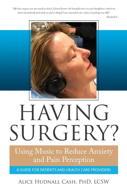 Having Surgery?: Using Music to Reduce Anxiety and Pain Perception - Paperback