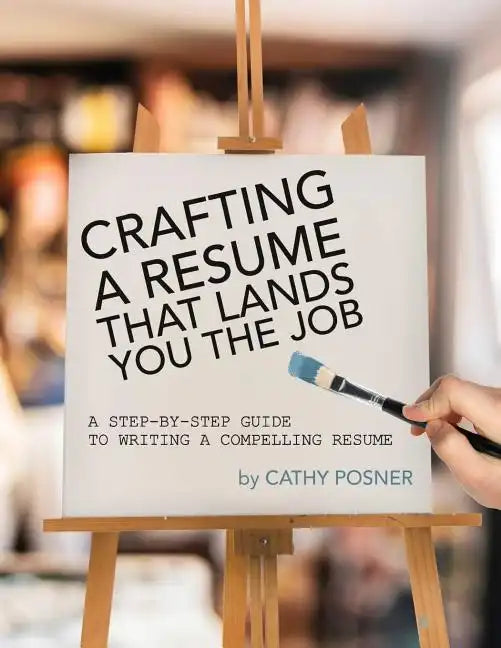 Crafting a Resume That Lands You the Job: A Step-by-Step Guide to Writing a Compelling Resume - Paperback