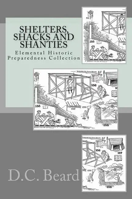 Shelters, Shacks and Shanties (Elemental Historic Preparedness Collection) - Paperback
