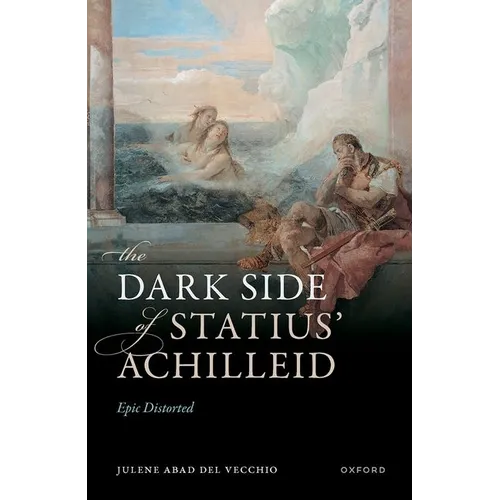 The Dark Side of Statius' Achilleid: Epic Distorted - Hardcover