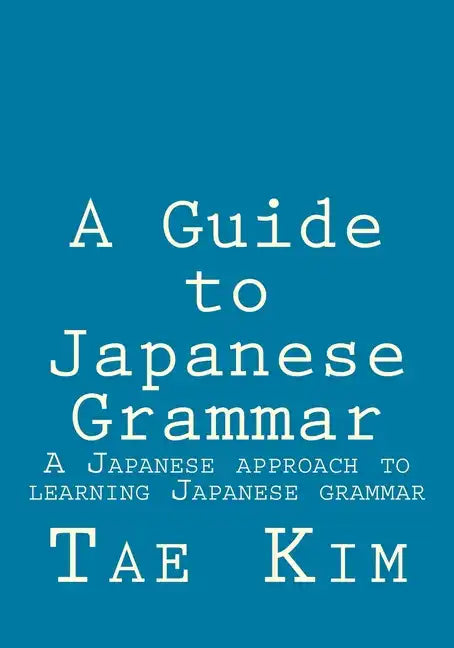 A Guide to Japanese Grammar: A Japanese approach to learning Japanese grammar - Paperback