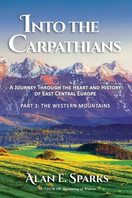 Into the Carpathians: A Journey Through the Heart and History of East Central Europe (Part 2: The Western Mountains) [Black and White Edition] - Paperback