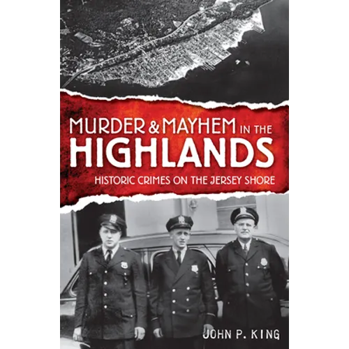 Murder & Mayhem in the Highlands: Historic Crimes of the Jersey Shore - Paperback
