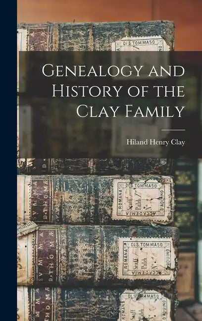 Genealogy and History of the Clay Family - Hardcover