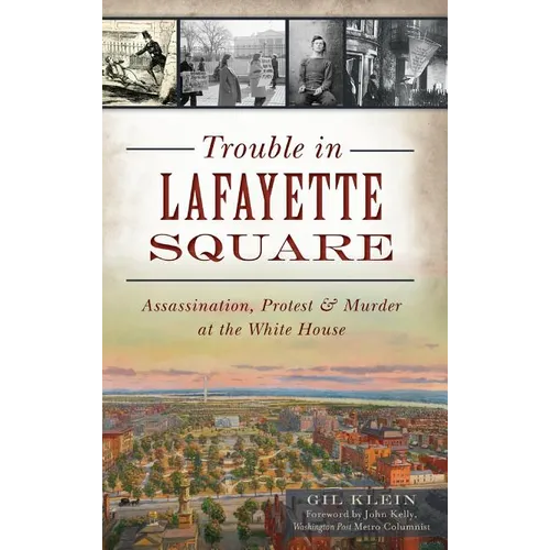 Trouble in Lafayette Square: Assassination, Protest & Murder at the White House - Hardcover