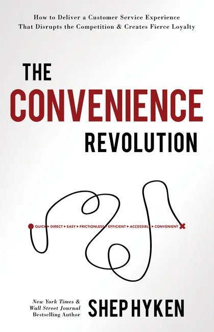 The Convenience Revolution: How to Deliver a Customer Service Experience That Disrupts the Competition and Creates Fierce Loyalty - Hardcover
