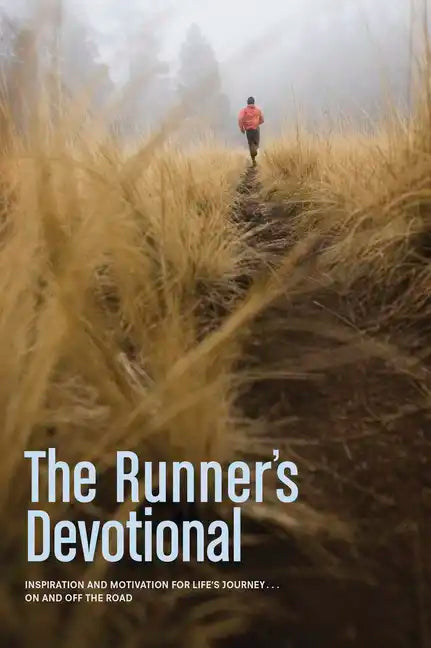 The Runner's Devotional: Inspiration and Motivation for Life's Journey . . . on and Off the Road - Paperback