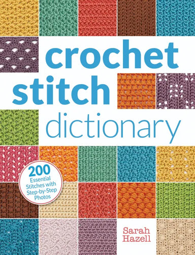 Crochet Stitch Dictionary: 200 Essential Stitches with Step-By-Step Photos - Paperback