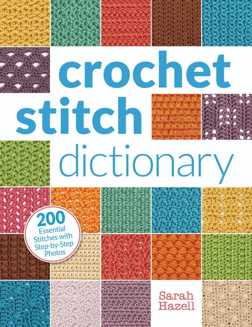 Crochet Stitch Dictionary: 200 Essential Stitches with Step-By-Step Photos - Paperback