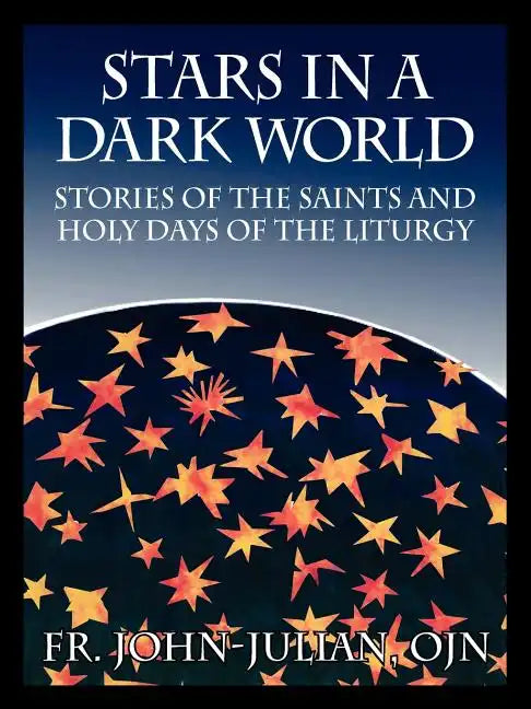 Stars in a Dark World: Stories of the Saints and Holy Days of the Liturgy - Paperback