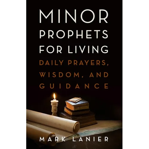 Minor Prophets for Living: Daily Prayers, Wisdom, and Guidance - Hardcover