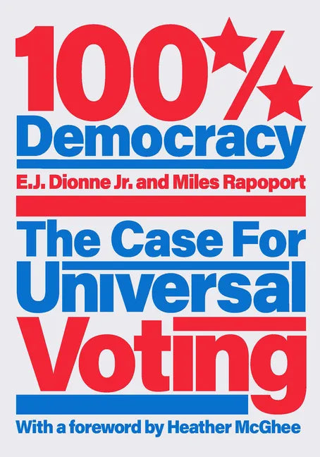 100% Democracy: The Case for Universal Voting - Hardcover