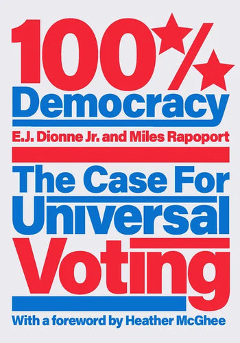 100% Democracy: The Case for Universal Voting - Hardcover