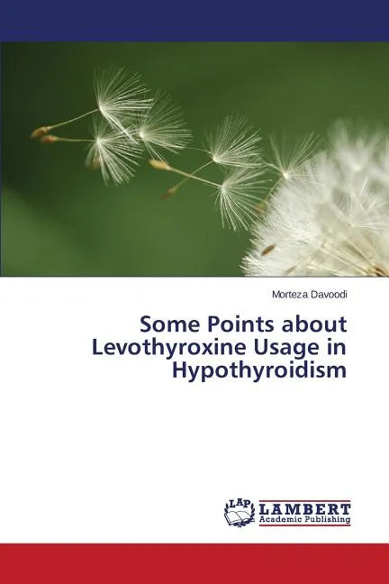 Some Points about Levothyroxine Usage in Hypothyroidism - Paperback