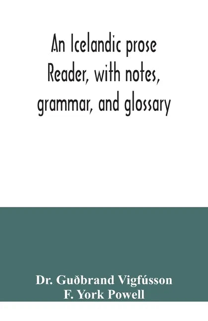 An Icelandic prose reader, with notes, grammar, and glossary - Paperback