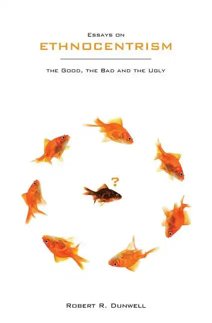 Essays on Ethnocentrism: the Good, the Bad and the Ugly - Paperback