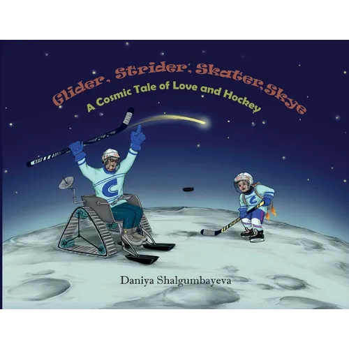 Glider, Strider, Skater, Skye: A cosmic Tale of Love and Hockey - Paperback