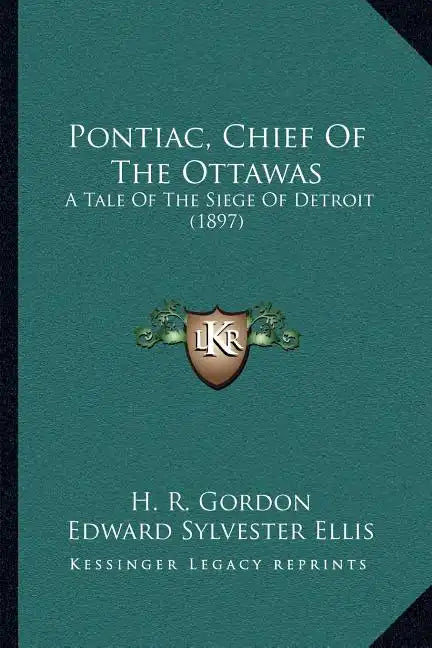 Pontiac, Chief Of The Ottawas: A Tale Of The Siege Of Detroit (1897) - Paperback
