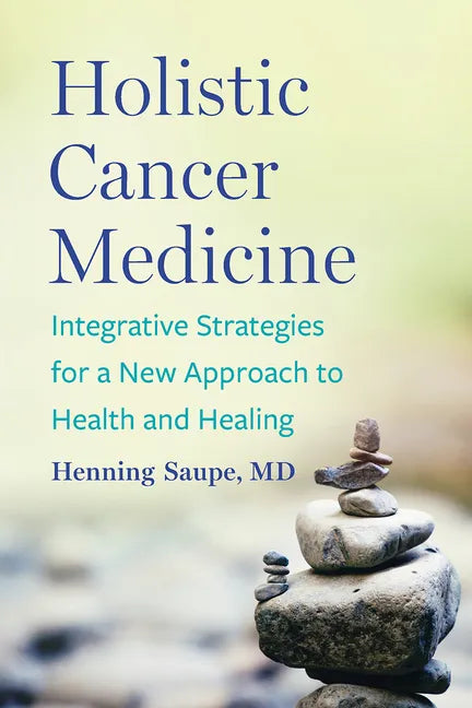 Holistic Cancer Medicine: Integrative Strategies for a New Approach to Health and Healing - Paperback