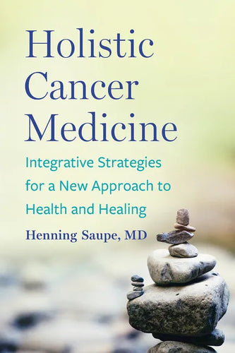 Holistic Cancer Medicine: Integrative Strategies for a New Approach to Health and Healing - Paperback