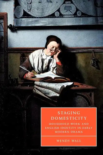 Staging Domesticity: Household Work and English Identity in Early Modern Drama - Paperback