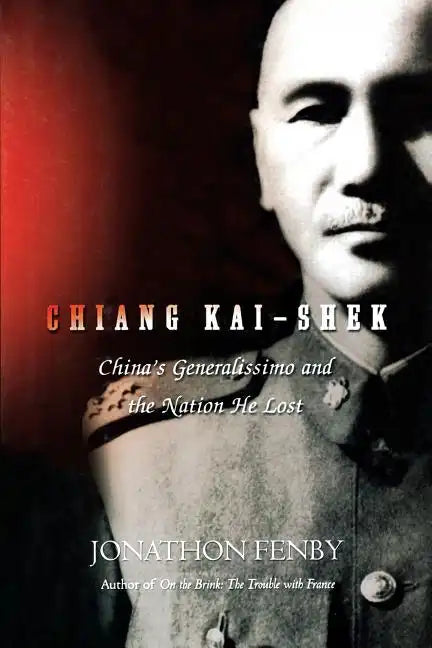 Chiang Kai Shek: China's Generalissimo and the Nation He Lost - Paperback