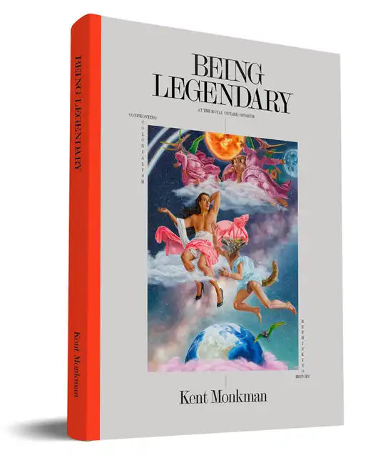 Kent Monkman: Being Legendary at the Royal Ontario Museum - Hardcover