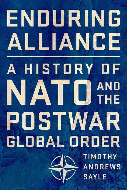 Enduring Alliance: A History of NATO and the Postwar Global Order - Hardcover