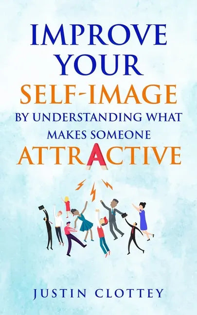 Improve Your Self-Image by Understanding What Makes Someone Attractive - Paperback