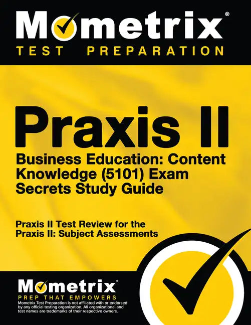 Praxis II Business Education: Content Knowledge (5101) Exam Secrets Study Guide: Praxis II Test Review for the Praxis II: Subject Assessments - Paperback