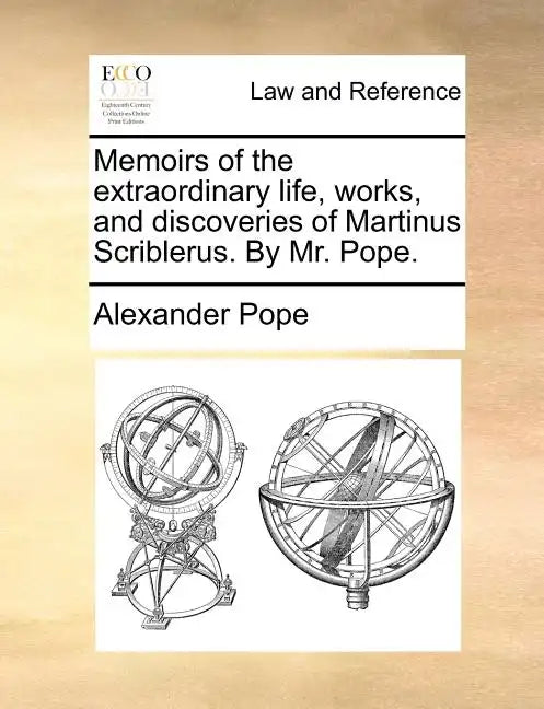 Memoirs of the Extraordinary Life, Works, and Discoveries of Martinus Scriblerus. by Mr. Pope. - Paperback