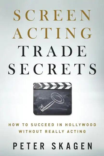 Screen Acting Trade Secrets: How to Succeed in Hollywood Without Really Acting - Paperback