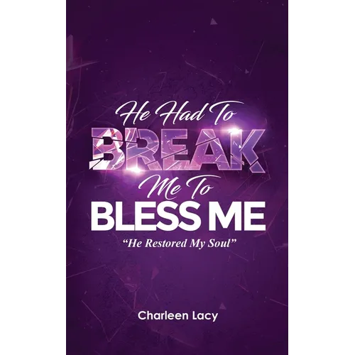 He Had to Break Me to Bless Me: He Restored My Soul - Paperback