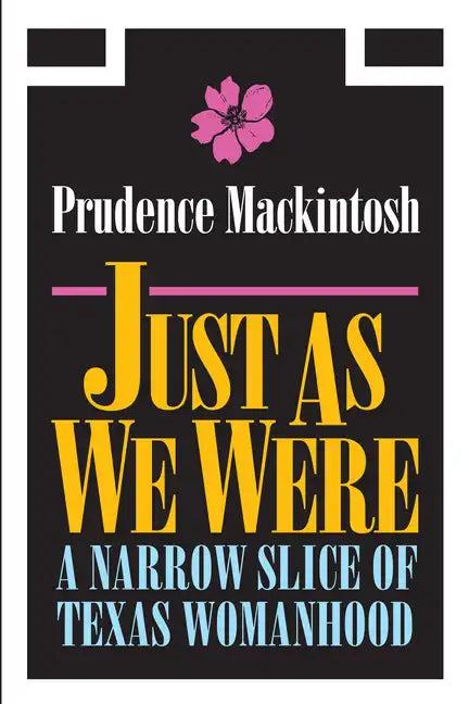 Just As We Were: A Narrow Slice of Texas Womanhood - Paperback