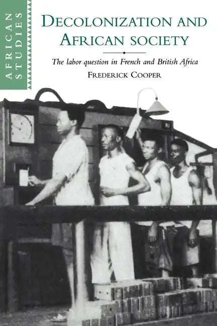Decolonization and African Society: The Labor Question in French and British Africa - Paperback