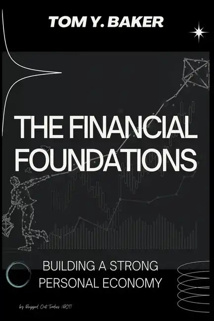 The Financial Foundations: Building a Strong Personal Economy - Paperback