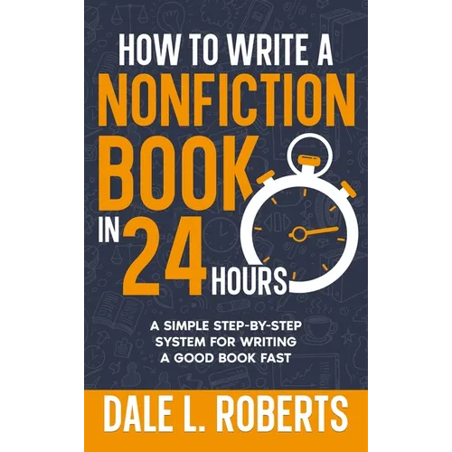 How to Write a Nonfiction Book in 24 Hours: A Simple Step-by-Step System for Writing a Good Book Fast - Hardcover