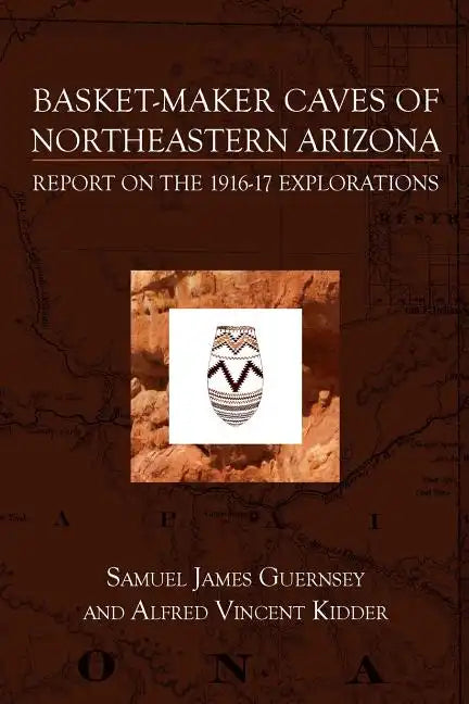 Basket-Maker Caves of Northeastern Arizona: Report on the Explorations, 1916-17 - Paperback