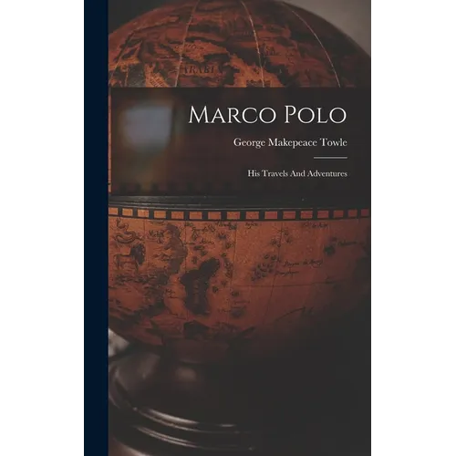 Marco Polo: His Travels And Adventures - Hardcover