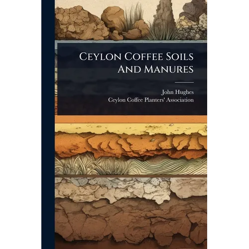 Ceylon Coffee Soils And Manures - Paperback