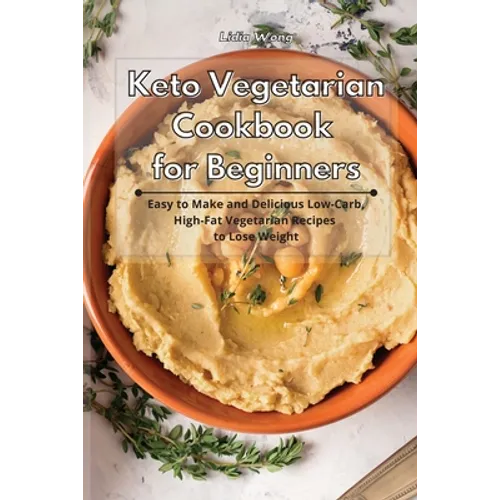 Keto Vegetarian Cookbook for Beginners: Easy to Make and Delicious Low-Carb, High-Fat Vegetarian Recipes to Lose Weight - Paperback