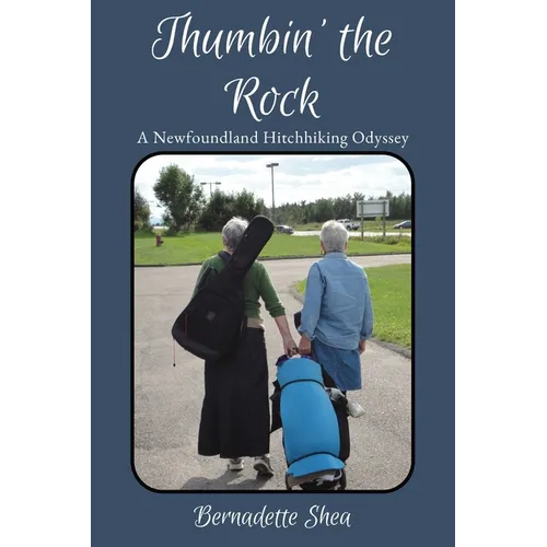 Thumbin' The Rock: A Newfoundland Hitchhiking Odyssey - Paperback